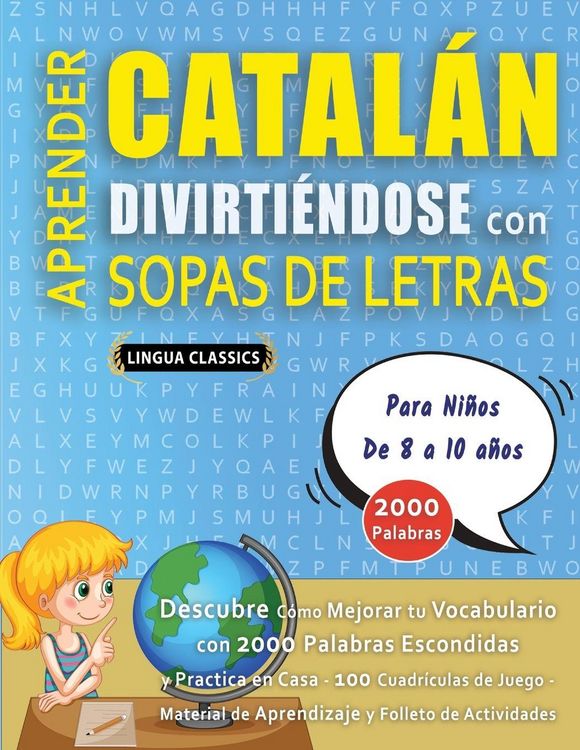 Produktbild: APRENDER CATAL&Aacute;N DIVIRTI&Eacute;NDOSE CON SOPAS DE LETRAS - Para Ni&ntilde;os de 8 a 10 a&ntilde;os - Descubre C&oacute;mo Mejorar tu Vocabulario con 2000 Palabras Escondidas y P