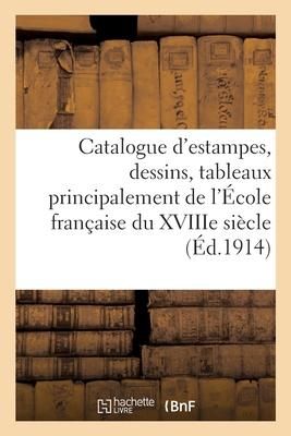 Produktbild: Catalogue d'Estampes, Dessins, Tableaux Principalement de l'&Eacute;cole Fran&ccedil;aise Du Xviiie Si&egrave;cle