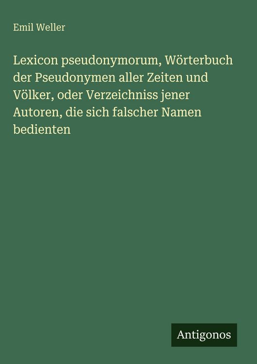 Produktbild: Lexicon pseudonymorum, W&ouml;rterbuch der Pseudonymen aller Zeiten und V&ouml;lker, oder Verzeichniss jener Autoren, die sich falscher Namen bedienten