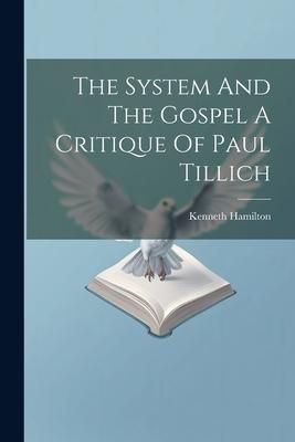 Produktbild: The System And The Gospel A Critique Of Paul Tillich