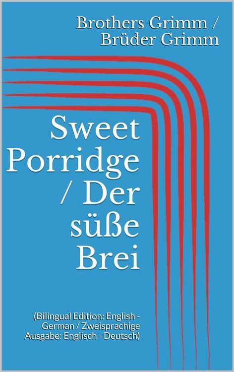 Produktbild: Sweet Porridge / Der s&uuml;&szlig;e Brei (Bilingual Edition: English - German / Zweisprachige Ausgabe: Englisch - Deutsch)