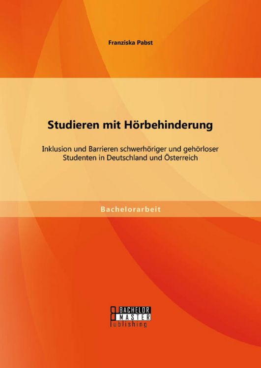 Produktbild: Studieren mit H&ouml;rbehinderung: Inklusion und Barrieren schwerh&ouml;riger und geh&ouml;rloser Studenten in Deutschland und &Ouml;sterreich