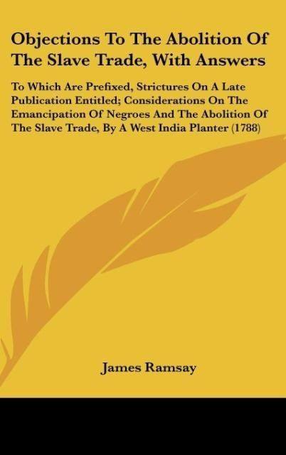 Produktbild: Objections To The Abolition Of The Slave Trade, With Answers