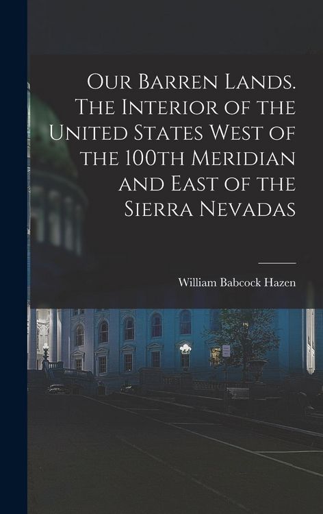 Produktbild: Our Barren Lands. The Interior of the United States West of the 100th Meridian and East of the Sierra Nevadas