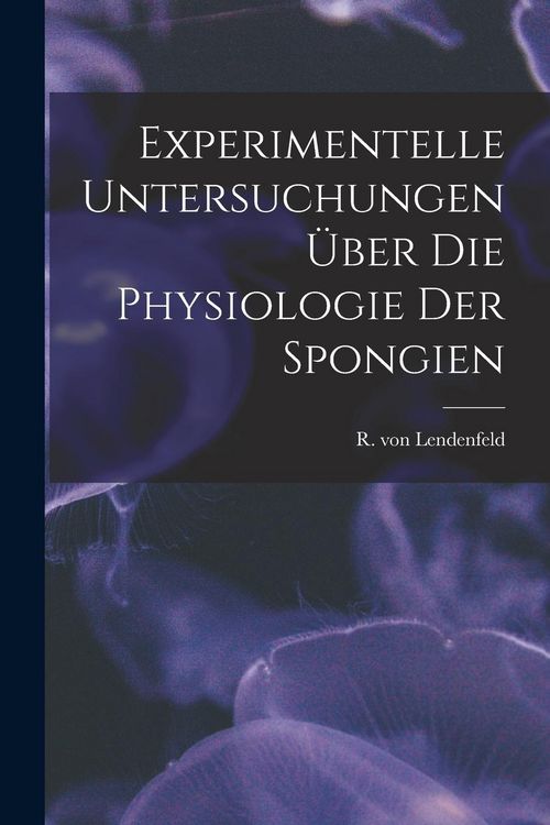 Produktbild: Experimentelle Untersuchungen &Uuml;ber Die Physiologie Der Spongien