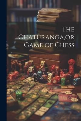 Produktbild: The Chaturanga, or Game of Chess