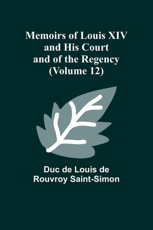 Produktbild: Memoirs of Louis XIV and His Court and of the Regency (Volume 12)
