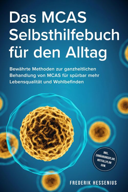 Produktbild: Das MCAS Selbsthilfebuch f&uuml;r den Alltag: Bew&auml;hrte Methoden zur ganzheitlichen Behandlung von MCAS f&uuml;r sp&uuml;rbar mehr Lebensqualit&auml;t und Wohlbefinden - i
