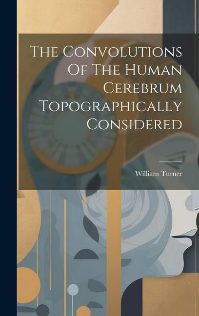 Produktbild: The Convolutions Of The Human Cerebrum Topographically Considered
