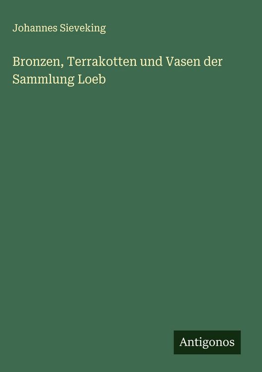Produktbild: Bronzen, Terrakotten und Vasen der Sammlung Loeb