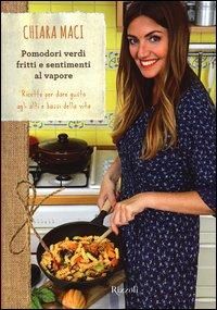 Produktbild: Pomodori verdi fritti e sentimenti al vapore. Ricette per dare gusto agli alti e bassi della vita
