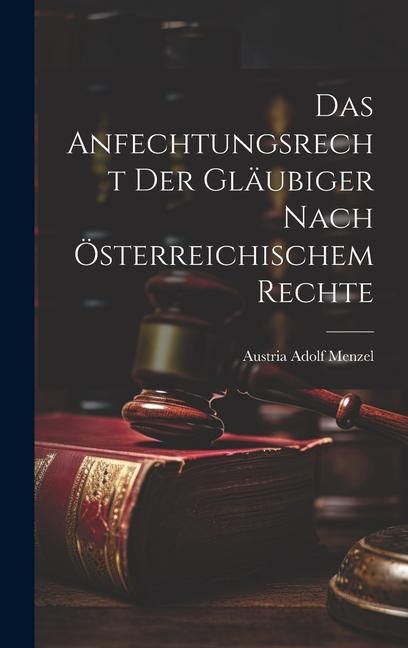 Produktbild: Das Anfechtungsrecht der Gl&auml;ubiger Nach &Ouml;sterreichischem Rechte