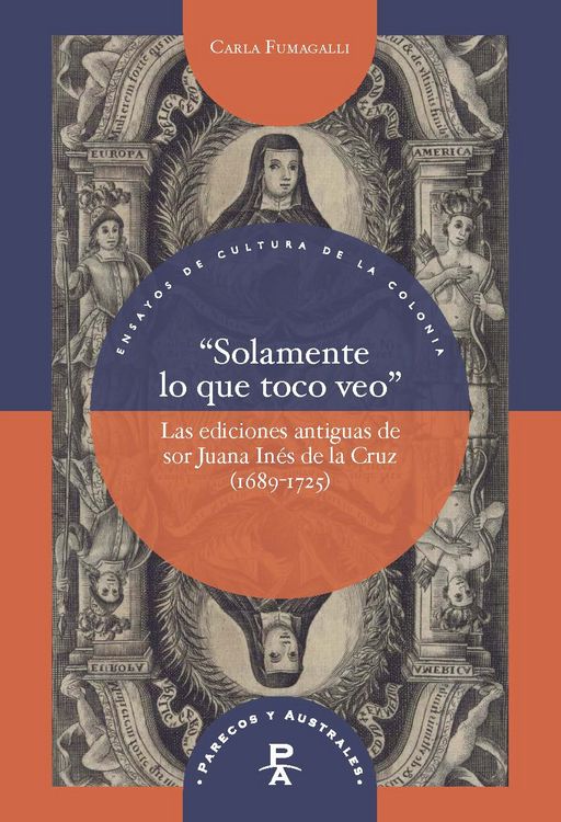 Produktbild: &ldquo;Solamente lo que toco veo&rdquo; : las ediciones antiguas de sor Juana In&eacute;s de la Cruz (1689-1725)