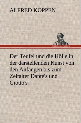 Produktbild: Der Teufel und die H&ouml;lle in der darstellenden Kunst von den Anf&auml;ngen bis zum Zeitalter Dante's und Giotto's