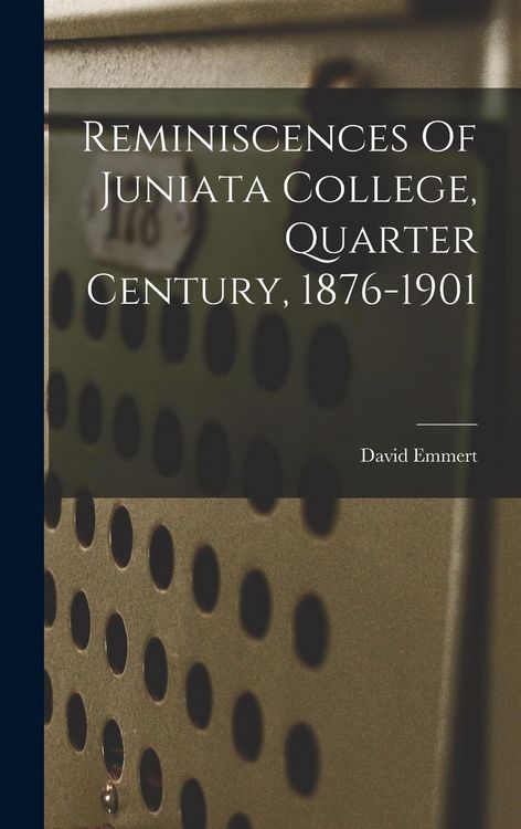 Produktbild: Reminiscences Of Juniata College, Quarter Century, 1876-1901