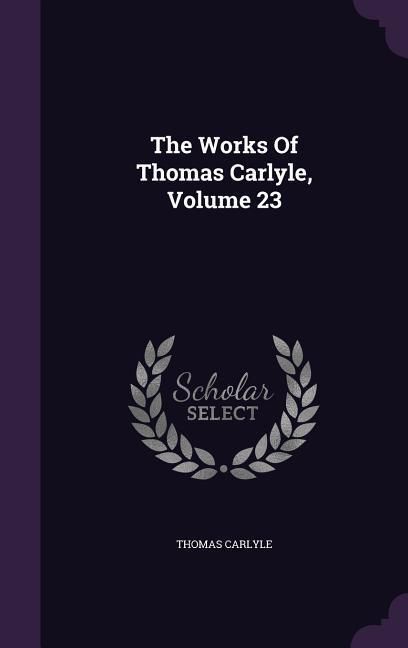 Produktbild: The Works Of Thomas Carlyle, Volume 23