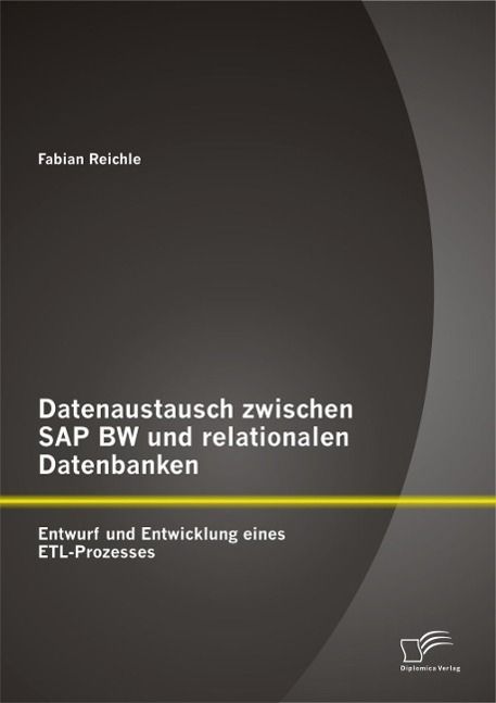 Produktbild: Datenaustausch zwischen SAP BW und relationalen Datenbanken: Entwurf und Entwicklung eines ETL-Prozesses