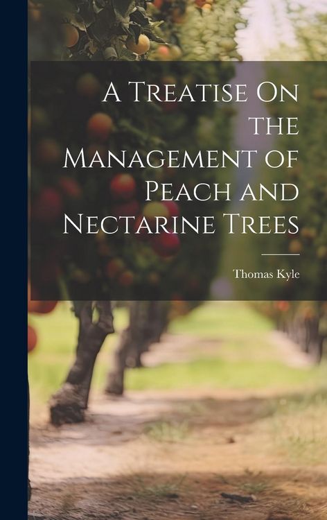 Produktbild: A Treatise On the Management of Peach and Nectarine Trees