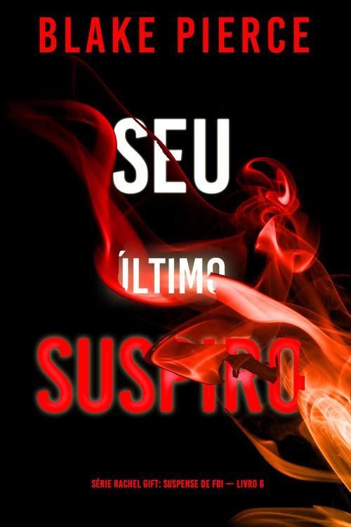 Produktbild: Seu &Uacute;ltimo Suspiro (S&eacute;rie Rachel Gift: Suspense de FBI - Livro 6)