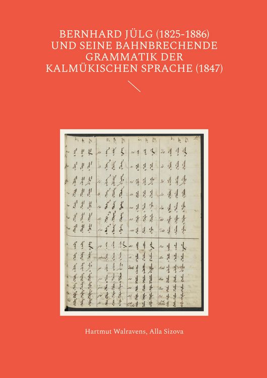 Produktbild: Bernhard J&uuml;lg (1825-1886) und seine bahnbrechende Grammatik der Kalm&uuml;kischen Sprache (1847)