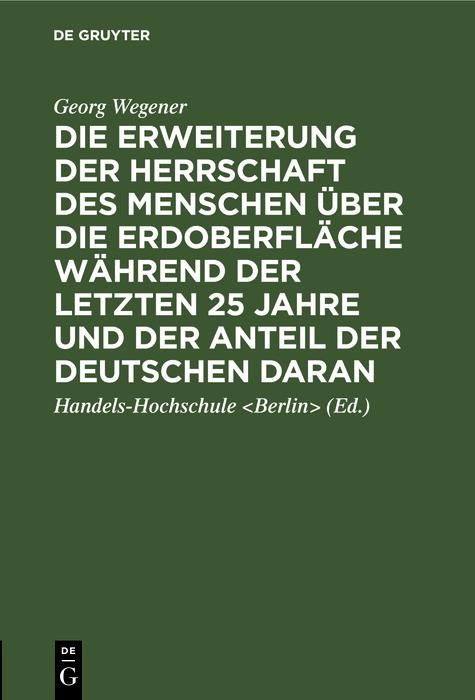 Produktbild: Die Erweiterung der Herrschaft des Menschen &uuml;ber die Erdoberfl&auml;che w&auml;hrend der letzten 25 Jahre und der Anteil der Deutschen daran