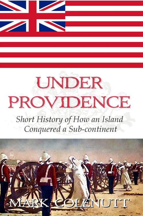 Produktbild: Under Providence - Short History of How an Island Conquered a Sub-continent (British Raj Series, #1)