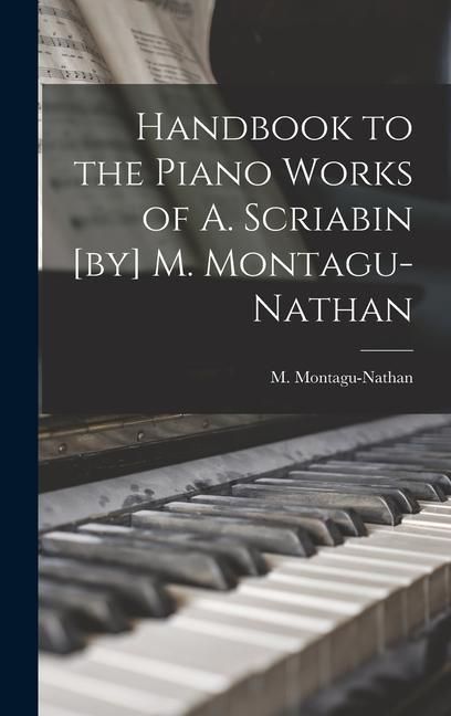 Produktbild: Handbook to the Piano Works of A. Scriabin [by] M. Montagu-Nathan
