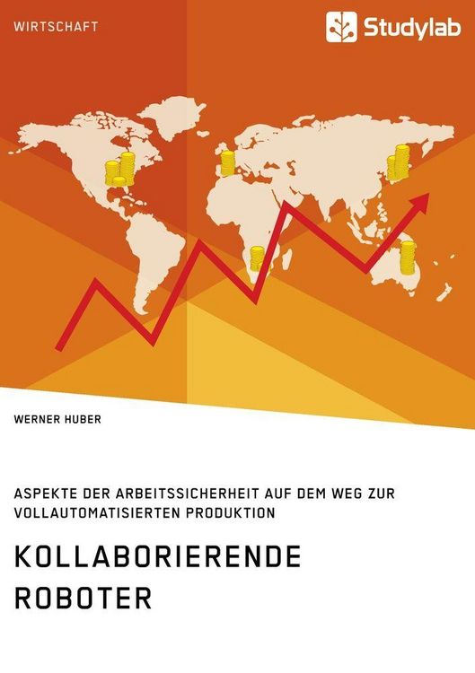 Produktbild: Kollaborierende Roboter. Aspekte der Arbeitssicherheit auf dem Weg zur Vollautomatisierten Produktion
