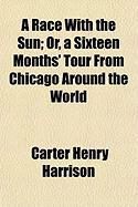 Produktbild: A Race with the Sun; Or, a Sixteen Months' Tour from Chicago Around the World