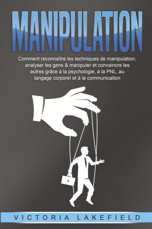Produktbild: MANIPULATION: Comment reconna&icirc;tre les techniques de manipulation, analyser les gens & manipuler et convaincre les autres gr&acirc;ce &agrave; la psychologie, &agrave; la