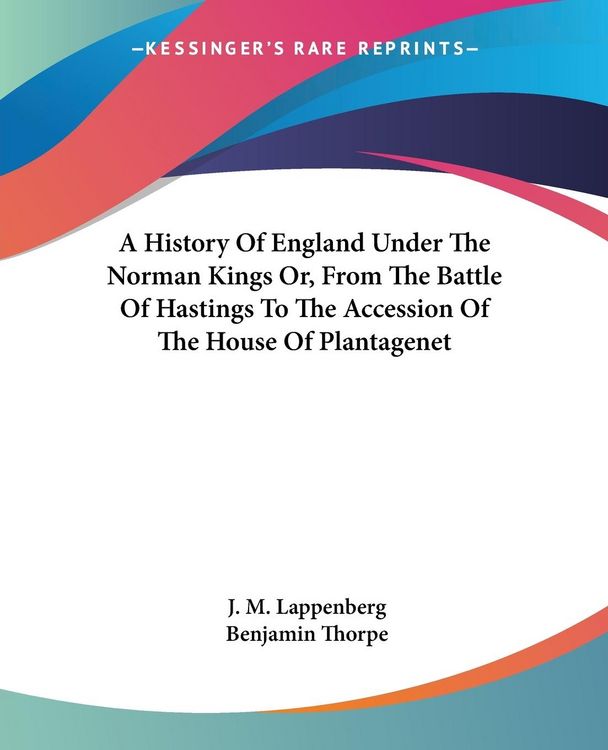 Produktbild: A History Of England Under The Norman Kings Or, From The Battle Of Hastings To The Accession Of The House Of Plantagenet
