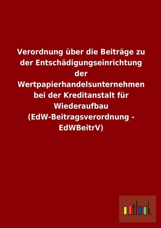Produktbild: Verordnung &uuml;ber die Beitr&auml;ge zu der Entsch&auml;digungseinrichtung der Wertpapierhand