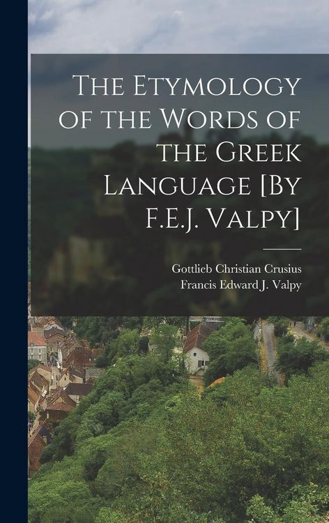 Produktbild: The Etymology of the Words of the Greek Language [By F.E.J. Valpy]