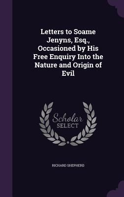 Produktbild: Letters to Soame Jenyns, Esq., Occasioned by His Free Enquiry Into the Nature and Origin of Evil