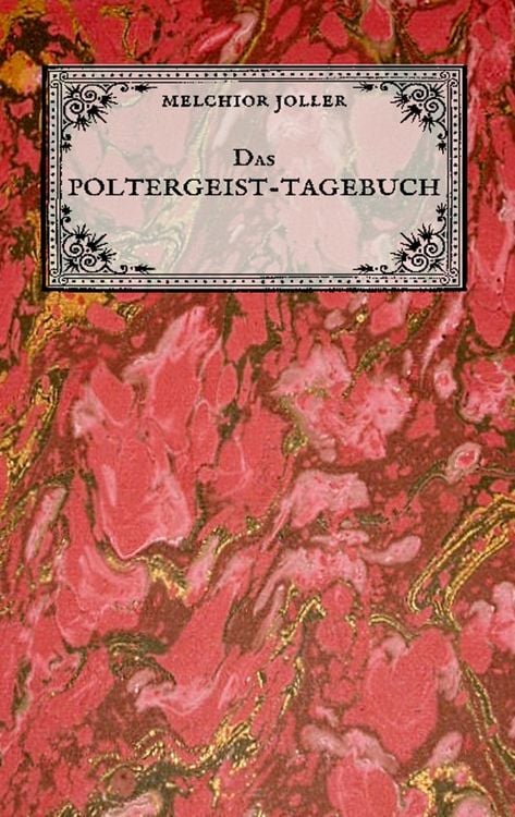 Produktbild: Das Poltergeist-Tagebuch des Melchior Joller - Protokoll der Poltergeistph&auml;nomene im Spukhaus zu Stans