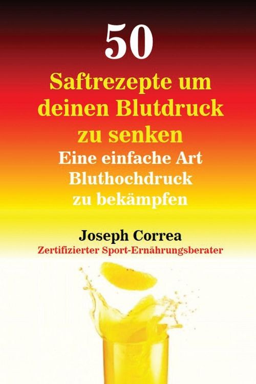 Produktbild: 50 Saftrezepte um deinen Blutdruck zu senken