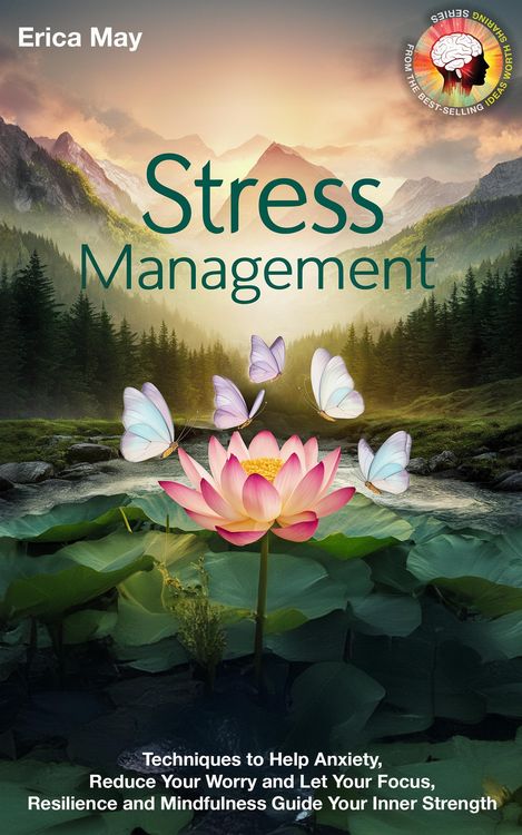 Produktbild: Stress Management: Techniques to Help Anxiety, Reduce Your Worry and Let Your Focus, Resilience and Mindfulness Guide Your Inner Strength