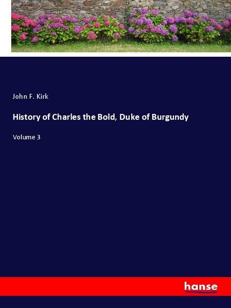 Produktbild: History of Charles the Bold, Duke of Burgundy