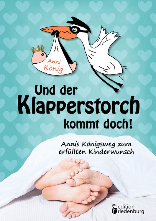 Produktbild: Und der Klapperstorch kommt doch! Annis K&ouml;nigsweg zum erf&uuml;llten Kinderwunsch