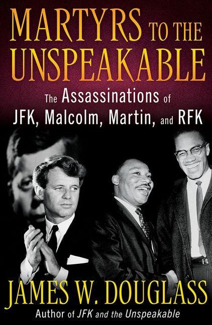 Produktbild: Martyrs to the Unspeakable: The Assassinations of Jfk, Malcolm, Martin, and Rfk