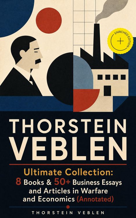 Produktbild: THORSTEIN VEBLEN Ultimate Collection: 8 Books & 50+ Business Essays and Articles in Warfare and Economics (Annotated)