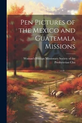 Produktbild: Pen Pictures of the Mexico and Guatemala Missions