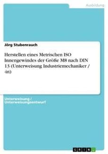 Produktbild: Herstellen eines Metrischen ISO Innengewindes der Gr&ouml;&szlig;e M8 nach DIN 13 (Unterweisung Industriemechaniker / -in)