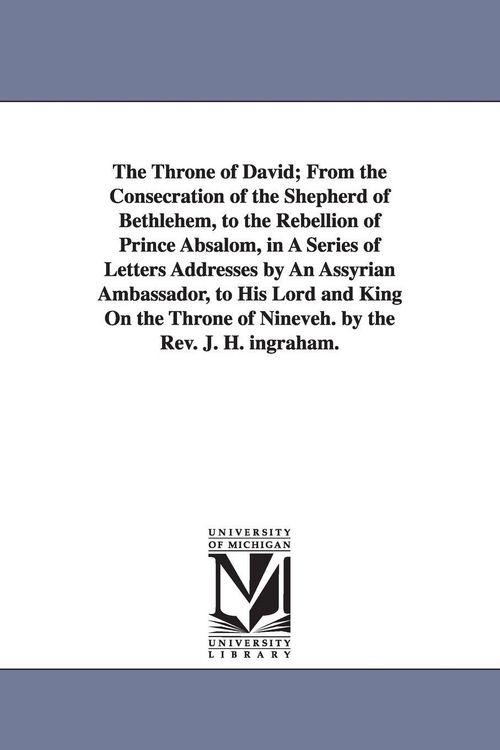 Produktbild: The Throne of David; From the Consecration of the Shepherd of Bethlehem, to the Rebellion of Prince Absalom, in A Series of Letters Addresses by An As