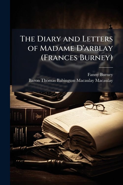 Produktbild: The Diary and Letters of Madame D'arblay (Frances Burney)
