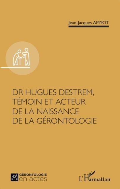 Produktbild: Dr Hugues Destrem, temoin et acteur de la naissance de la gerontologie