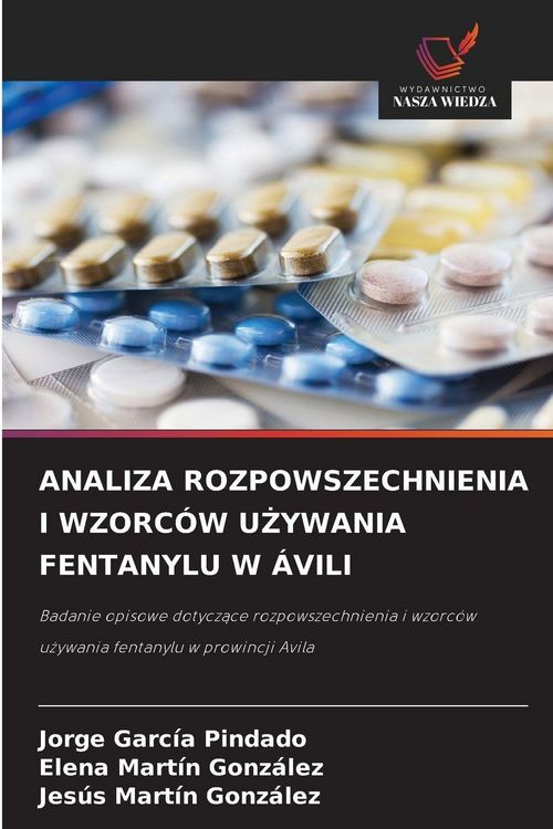 Produktbild: Analiza Rozpowszechnienia I Wzorc&oacute;w U&iquest;ywania Fentanylu W &Aacute;vili