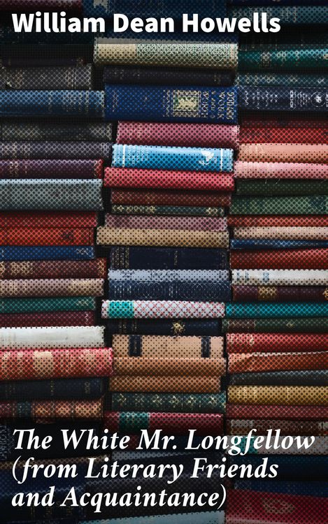 Produktbild: The White Mr. Longfellow (from Literary Friends and Acquaintance)