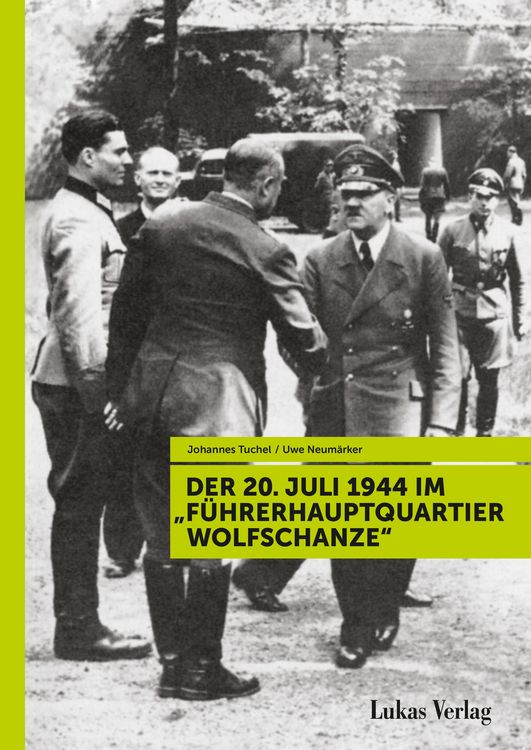 Produktbild: Der 20. Juli 1944 im "F&uuml;hrerhauptquartier Wolfschanze"
