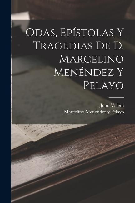 Produktbild: Odas, Ep&iacute;stolas Y Tragedias De D. Marcelino Men&eacute;ndez Y Pelayo